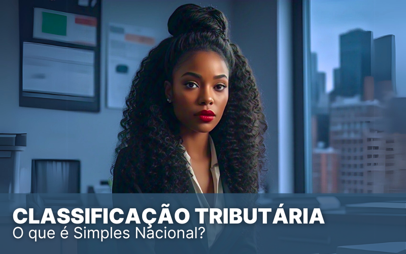 Classificação tributária: o que é, qual a importância e como preencher corretamente
