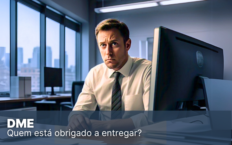 DME, para que serve e como essa nova obrigação funciona?
