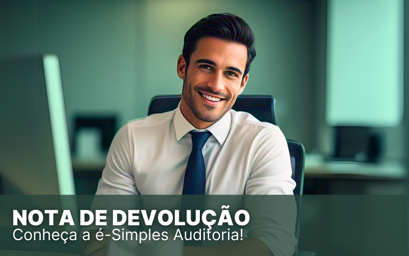Nota de Devolução Simples Nacional: entenda como e quando fazer!