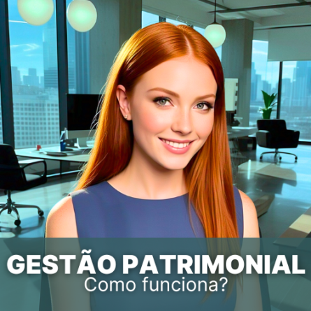 Gestão patrimonial: O que é, como funciona e por que fazer agora