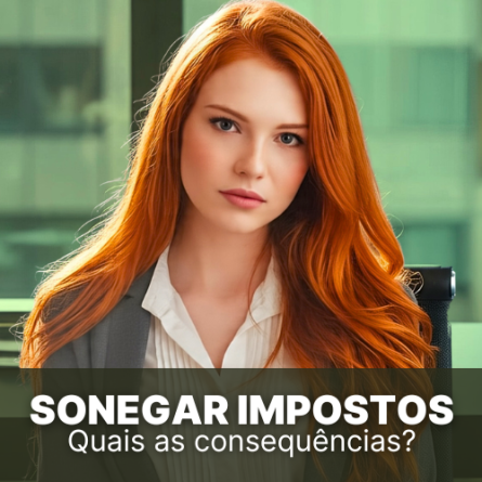 Sonegar impostos, quais as consequências em sua empresa?