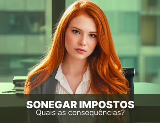 Sonegar impostos, quais as consequências em sua empresa?