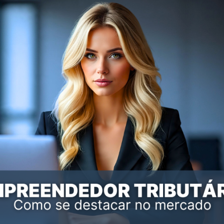 Empreendedor tributário: Como se destacar e ter sucesso no mercado