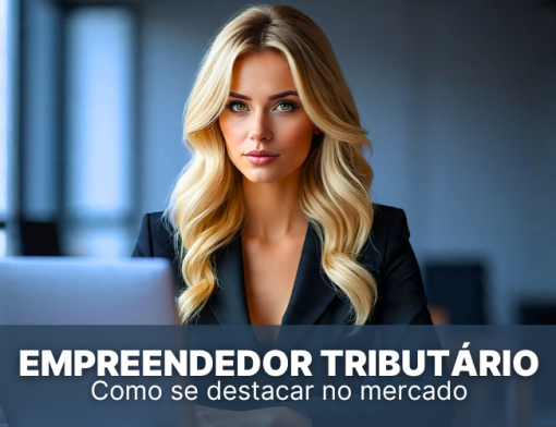 Empreendedor tributário: Como se destacar e ter sucesso no mercado