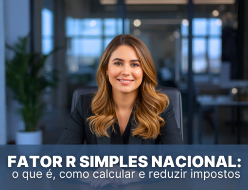 Fator R Simples Nacional: o que é, como calcular e reduzir impostos