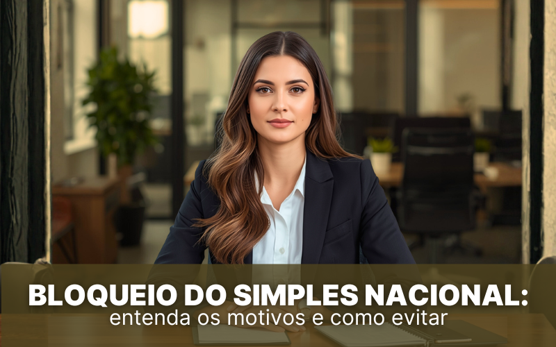Bloqueio do Simples Nacional: entenda os motivos e como evitar