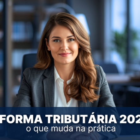 Reforma tribut&aacute;ria 2026: o que muda na pr&aacute;tica para as empresas brasileiras