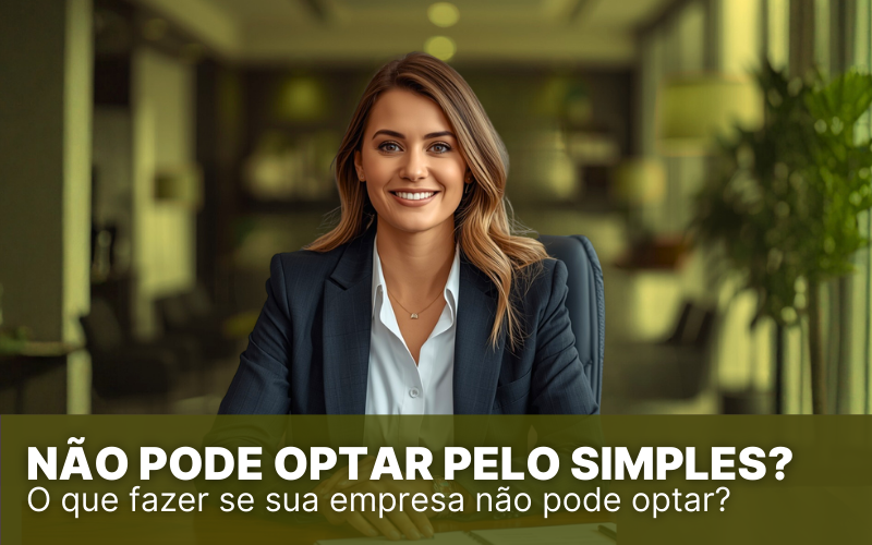 Não pode optar pelo Simples? Entenda as restrições
