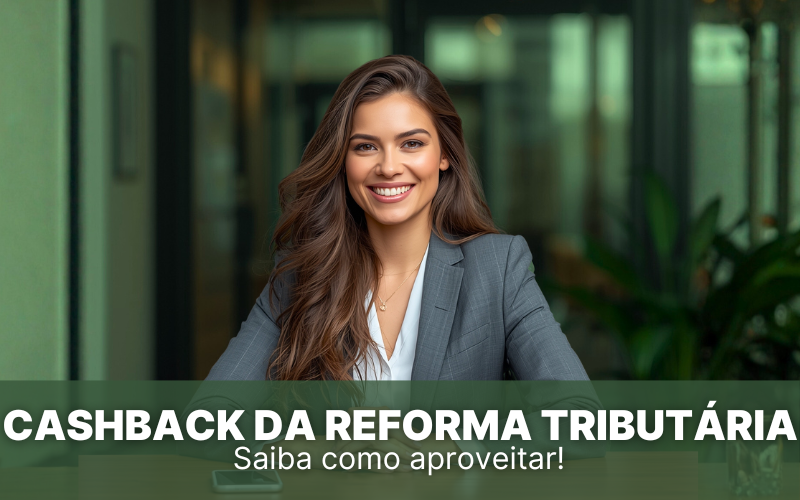 Cashback da Reforma Tribut&aacute;ria: quem tem direito e como funciona?