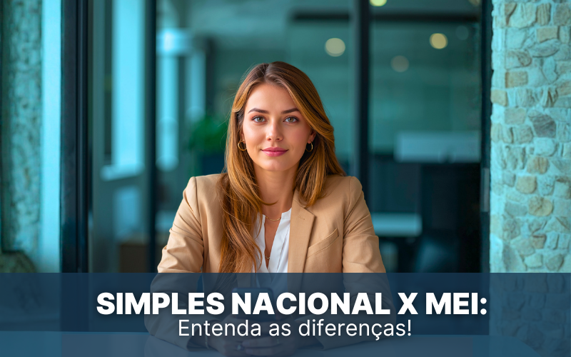 Simples Nacional X MEI: Entenda as diferen&ccedil;as e pague menos impostos