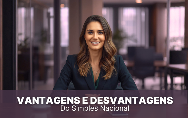 Vantagens e Desvantagens do Simples Nacional: Descubra se vale a pena em 2026