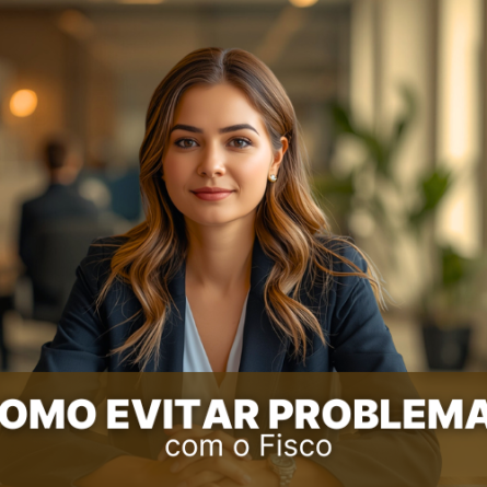 Como evitar problemas com o Fisco e manter sua empresa em dia