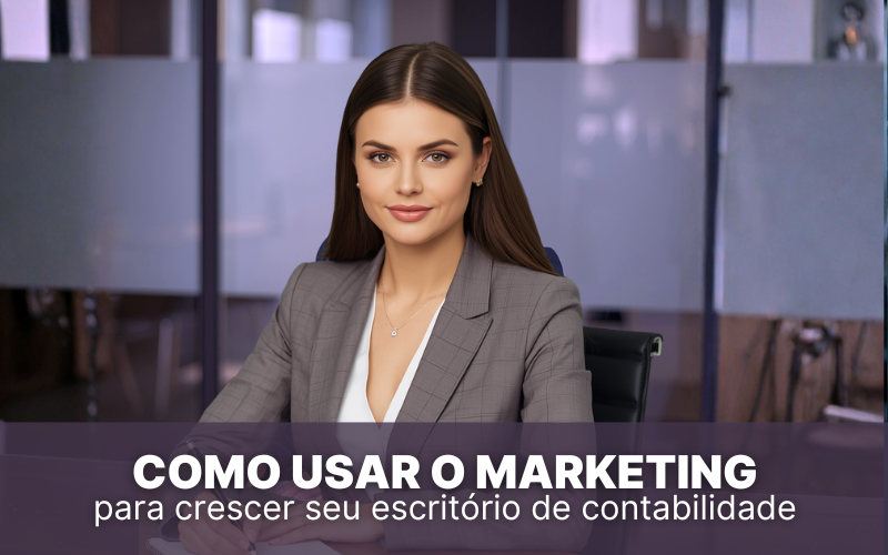 Como usar o marketing para crescer seu escrit&oacute;rio de contabilidade