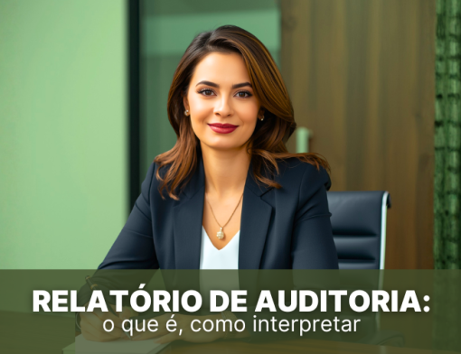 Relat&oacute;rio de auditoria: o que &eacute;, como interpretar e por que ele &eacute; essencial para empresas