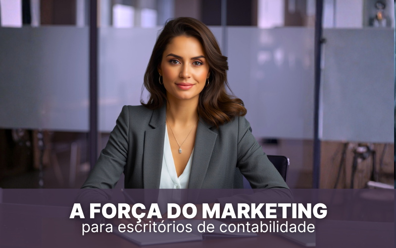 A for&ccedil;a do marketing para escrit&oacute;rios de contabilidade