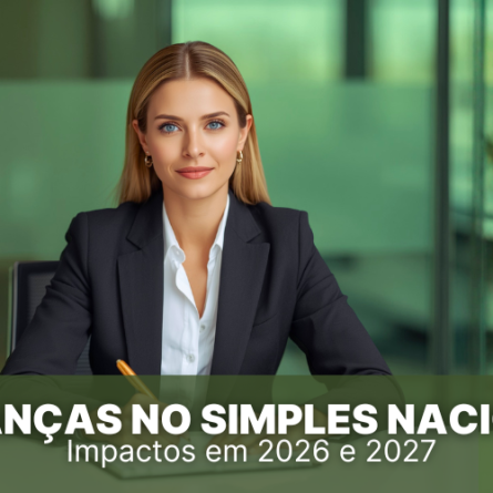 Mudan&ccedil;as no Simples Nacional: Impactos em 2026 e 2027