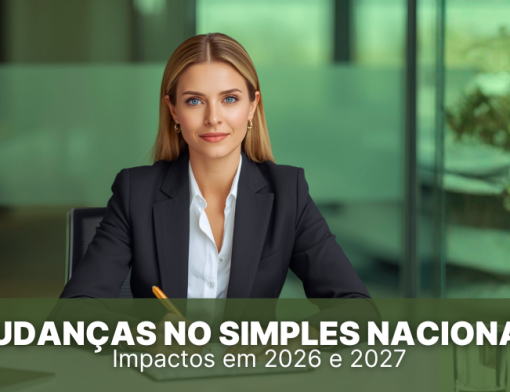 Mudan&ccedil;as no Simples Nacional: Impactos em 2026 e 2027