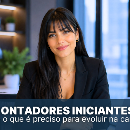 Contadores iniciantes: Tudo o que &eacute; preciso para evoluir na carreira