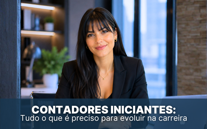 Contadores iniciantes: Tudo o que &eacute; preciso para evoluir na carreira